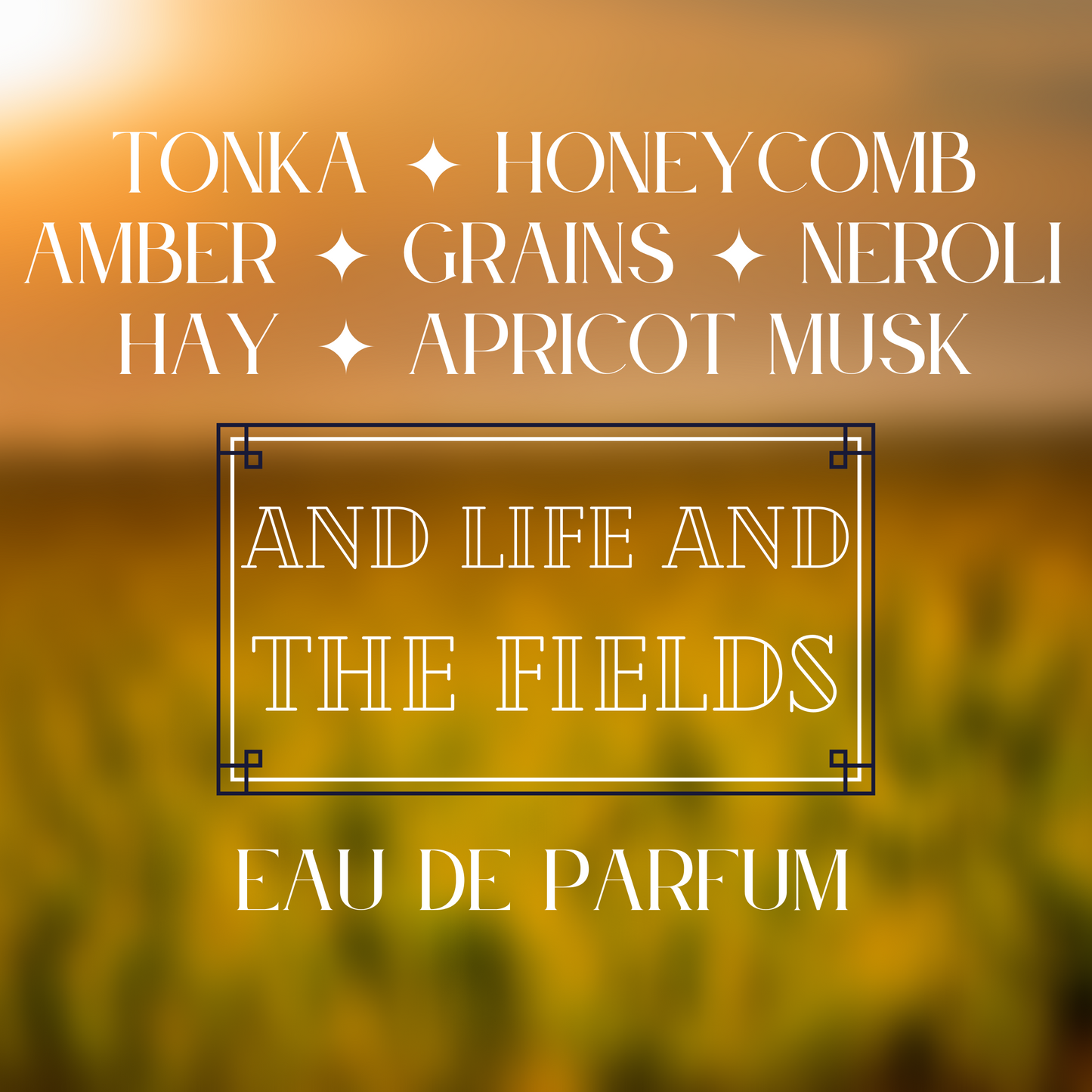 AND LIFE AND THE FIELDS eau de parfum